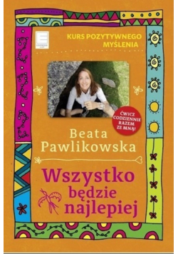 Kurs pozytywnego myślenia Wszystko będzie najlepiej
