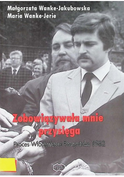 Zobowiązywała mnie przysięga Proces Władysława Frasyniuka 1982