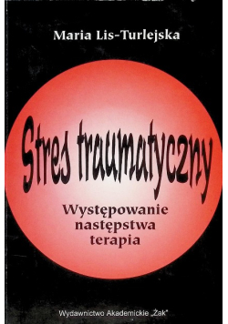 Stres traumatyczny Występowanie następstwa terapia