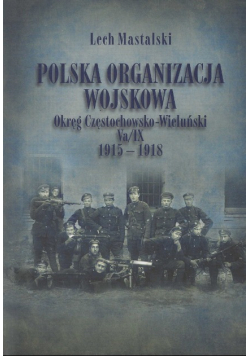 Polska Organizacja Wojskowa Okręg Częstochowsko-Wieluński Va/IV 1915-1918