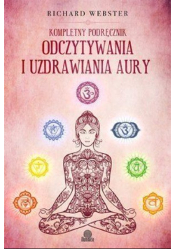Kompletny podręcznik odczytywania i uzdrawiania...