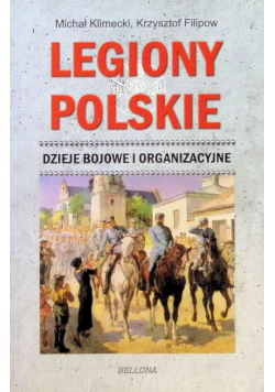 Legiony Polskie Dzieje bojowe i organizacyjne