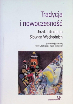 Tradycja i nowoczesność. Z zagadnień języka i literatury Słowian Wschodnich