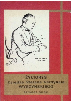 Życiorys Księdza Stefana Kardynała Wyszyńskiego Prymasa Polski