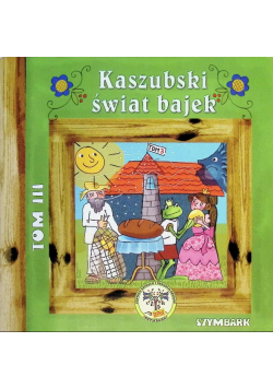 Kaszubski świat bajek Tom III