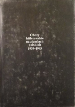 Obozy hitlerowskie na ziemiach Polskich 1939 - 1945