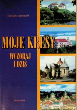Moje Kresy wczoraj i dziś