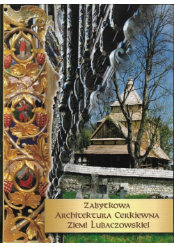 Zabytkowa architektura cerkiewna ziemi Lubaczowskiej