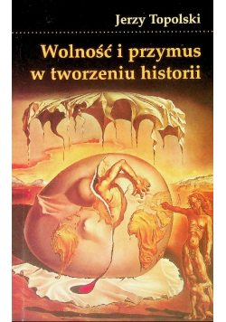 Wolność i przymus w tworzeniu historii