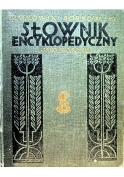Słownik Encyklopedyczny Francusko  Polski i Polsko  Francuski, Część I, 1928 r.
