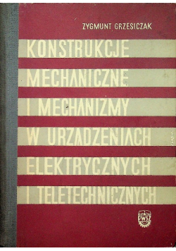 Konstrukcje mechaniczne i mechanizmy w urządzeniach elektrycznych i teletechnicznych