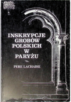 Inskrypcje grobów polskich w Paryżu Pere Lachaise