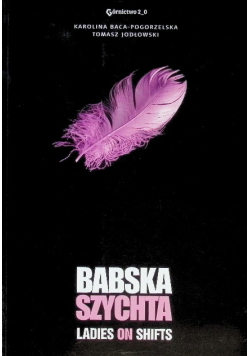 Babska Szychta Ladies on Shifts