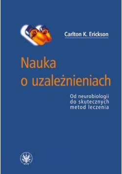 Nauka o uzależnieniach. Od neurobiologii do skutecznych metod leczenia