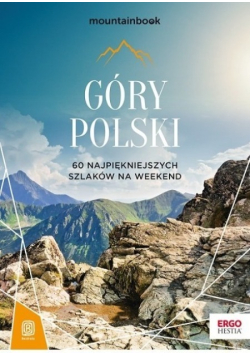 Góry Polski 60 najpiękniejszych szlaków na weekend