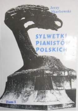 Sylwetki pianistów polskich, Tom  I