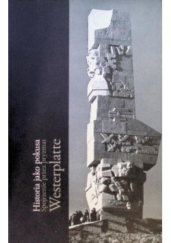 Historia jako pokusa Spojrzenie przez pryzmat Westerplatte
