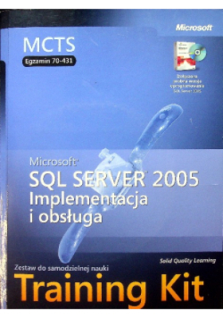 Microsoft SQL Server 2005 Implementacja i obsługa. Training Kit MCTS Egzamin 70 431