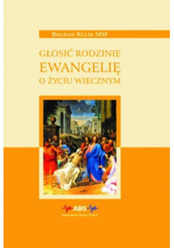 Głosić rodzinie ewangelię o życiu wiecznym