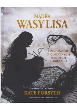 Mądra Wasylisa i inne baśnie o odważnych młodych