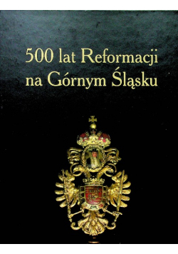 500 lat reformacji na Górnym Śląsku