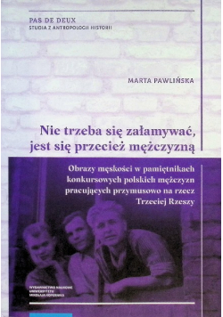 Nie trzeba się załamywać, jest się przecież mężczyzną?