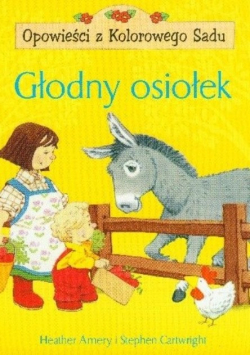 Głodny osiołek: Opowieści z Kolorowego Sadu