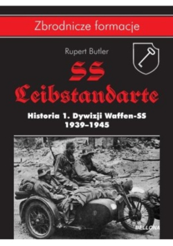 Zbrodnicze formacje SS Leibstandarte Historia 1 Dywizji Waffen SS 1939 - 1945