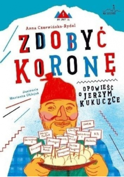 Zdobyć koronę Opowieść o Jerzym Kukuczce