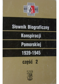 Słownik biograficzny konspiracji pomorskiej 1939 - 1945 Część 2