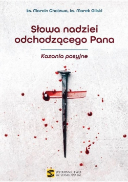 Słowa nadziei odchodzącego Pana Kazania pasyjne