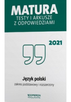 Język polski Matura 2021 Testy i arkusze z odpowiedziami Zakres podstawowy i rozszerzony