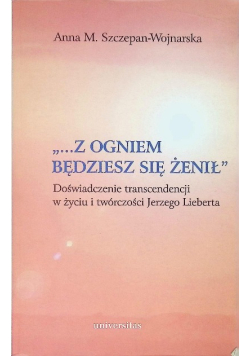 "...Z ogniem będziesz się żenił"