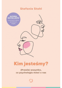 Kim jesteśmy? (Prawie) wszystko, co psychologia mówi o nas