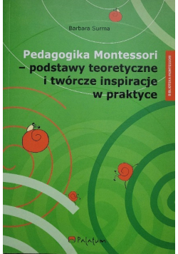 Pedagogika Montessori - podstawy teoretyczne i twórcze inspiracje w praktyce