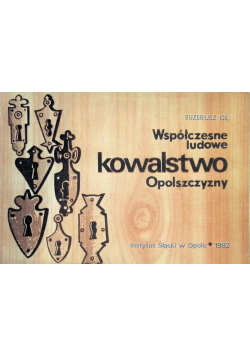 Współczesne ludowe kowalstwo Opolszczyzny