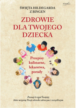 Święta Hildegarda z Bingen Zdrowie dla twojego dziecka