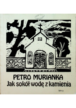 Jak sokół wodę z kamienia