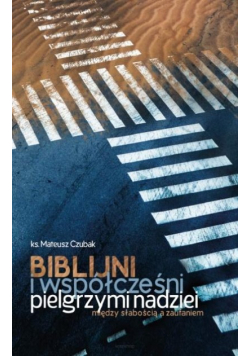 Biblijni i współcześni pielgrzymi nadziei. Między słabością a zaufaniem