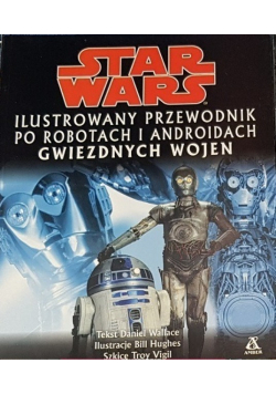 Star Wars Ilustrowany przewodnik po robotach i androidach Gwiezdnych wojen
