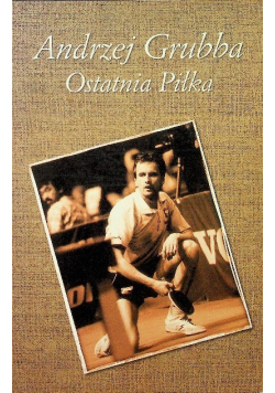 Andrzej Grubba Ostatnia Piłka