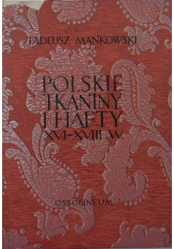 Polskie Tkaniny i hafty XVI - XVIII w