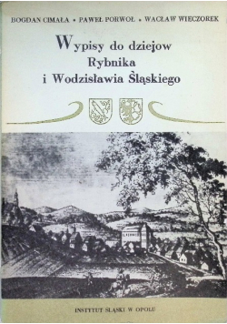 Wypisy do dziejów Rybnika i Wodzisławia Śląskiego
