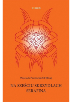 Na sześciu skrzydłach Serafina