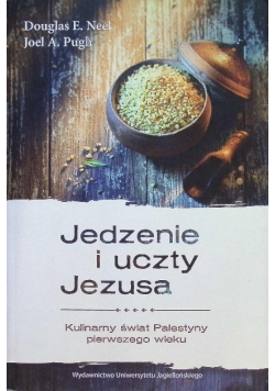 Jedzenie i uczty Jezusa Kulinarny świat Palestyny