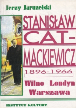 Stanisław Cat Mackiewicz 1896 do 1966 Wilno Londyn Warszawa