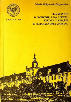 Bazylianie w koronie i na Litwie Szkoły i książki w działalności zakonu