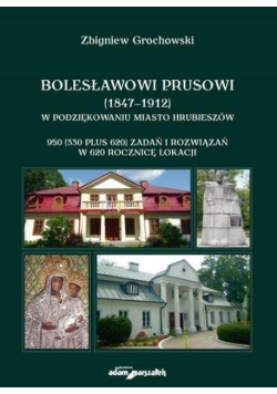 Bolesławowi Prusowi 1847 - 1912  w podziękowaniu miasto Hrubieszów