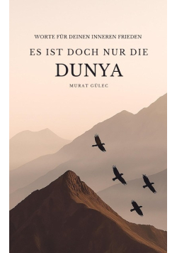 Es ist doch nur die Dunya