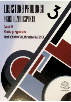 Logistyka produkcji Praktyczne aspekty Część III
